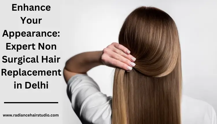 non-surgical hair replacement in Delhi