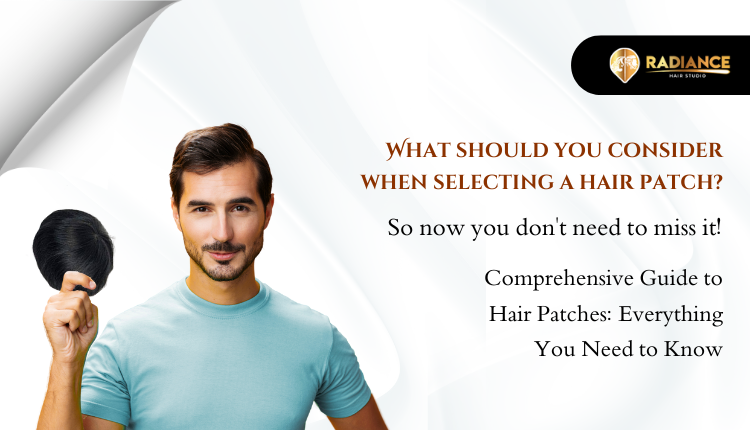 what should you consider when selecting a hair patch