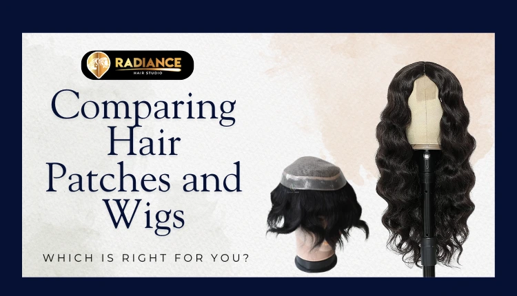 comparing hair patches and Hair Wigs In Delhi