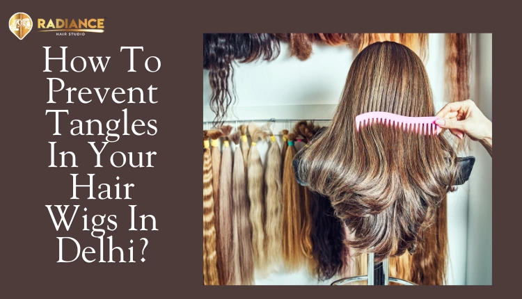 Prevent tangles in your hair Wigs In Delhi