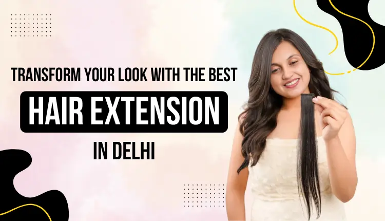 Hair Extension for women in Delhi