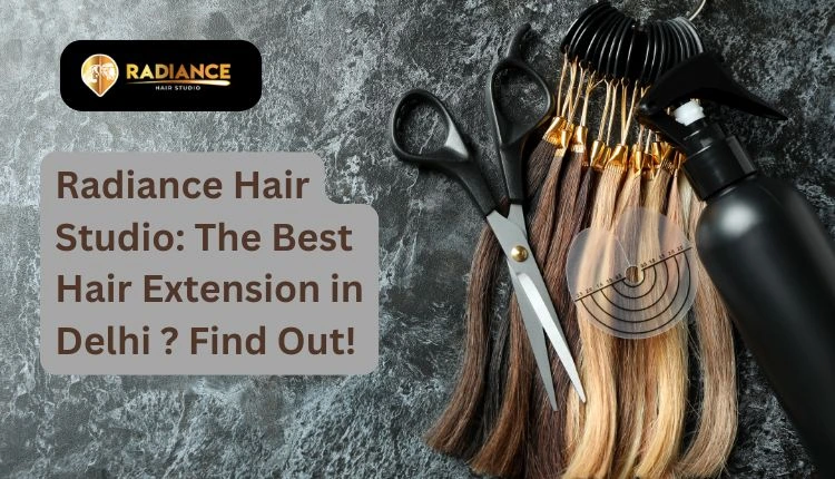 The best hair extension in Delhi