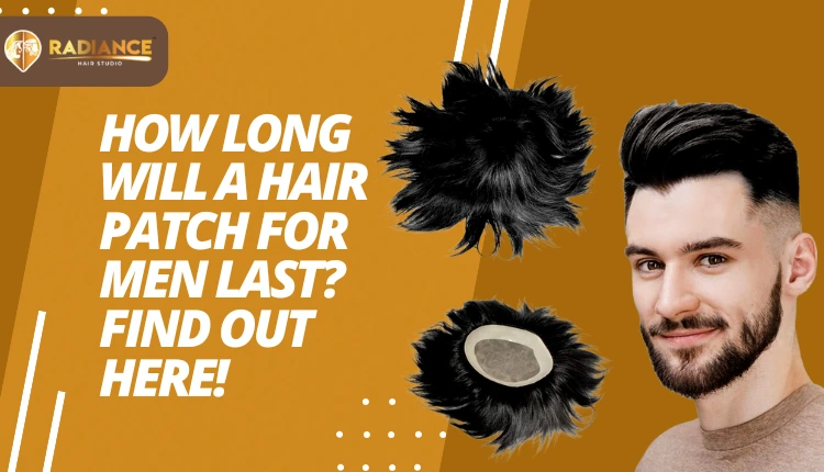 How long will a hair patch for men last